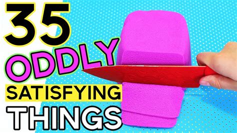 most oddly satisfying things.